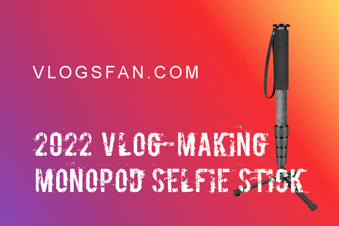 2022 vlog-making Monopod and Selfie stick recommendations