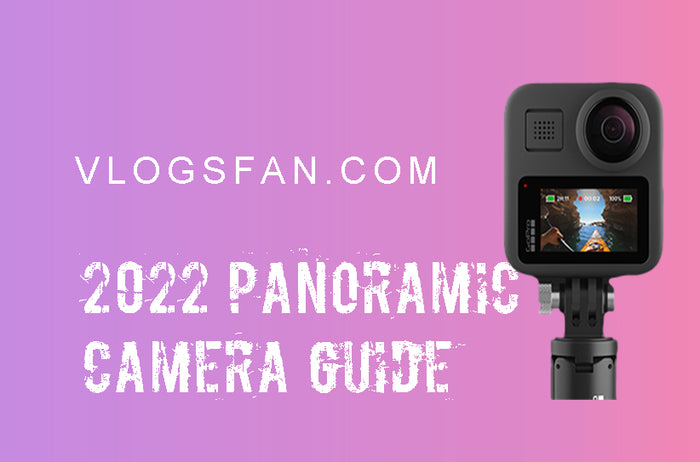 2022 Panoramic Camera Guide, Panoramic Action Camera Recommendation