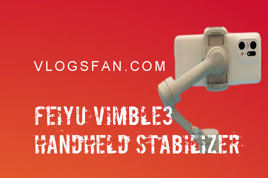 Essential artifact for vlog players, Feiyu Vimble3 handheld stabilizer review