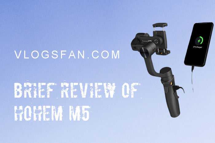 A must-have artifact for video beginners — Brief Review of Hohem M5