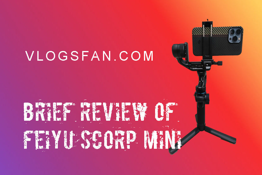 A New Creative Partner of Video Creators — Brief Review of Feiyu SCORP Mini