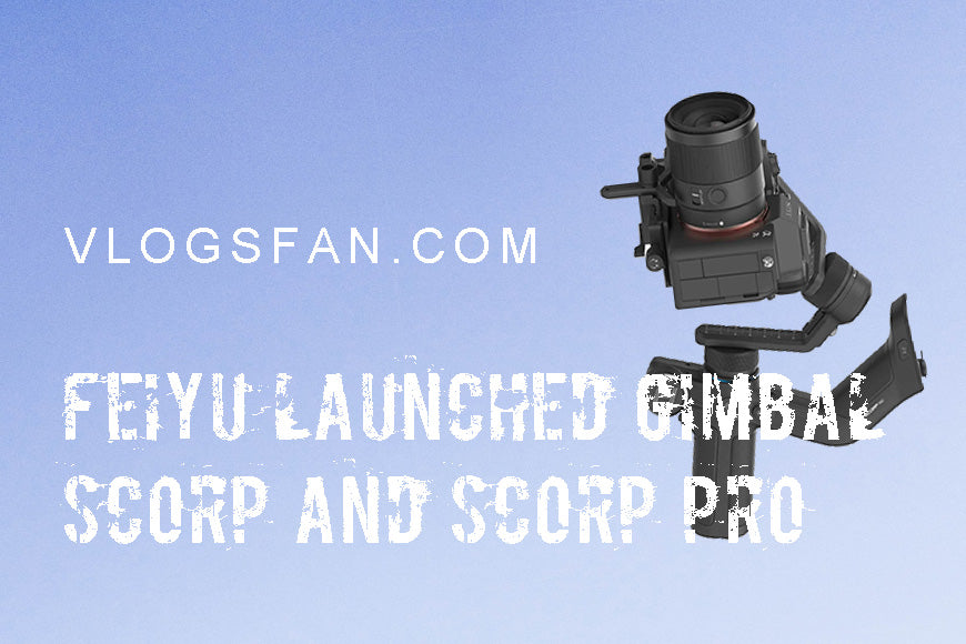 Feiyu Officially Launched Two New Flagship Series Stabilizers SCORP And SCORP Pro
