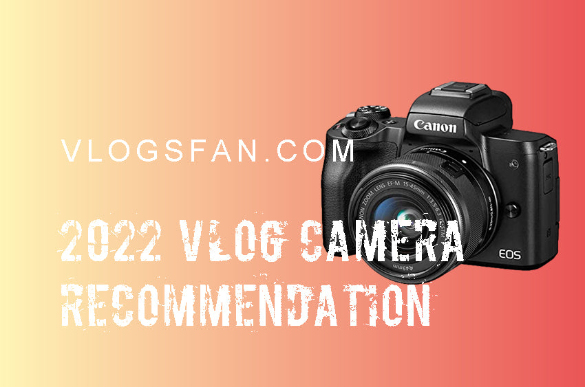 2022 [DSLR,Mirrorless,card camera,action camera] vlog camera recommendation